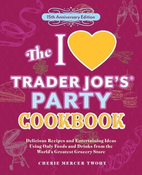 I Love Trader Joe's: Party Cookbook