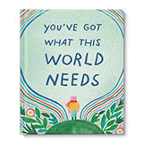 You've Got What This World Needs