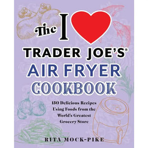 I Love Trader Joe's: Airfryer Cookbook