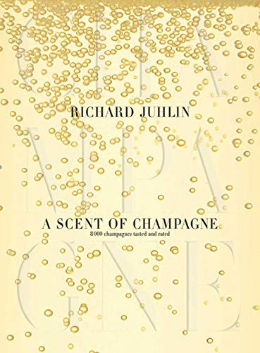 A SCENT OF CHAMPAGNE: 8,000 CHAMPAGNES TASTED & RATED