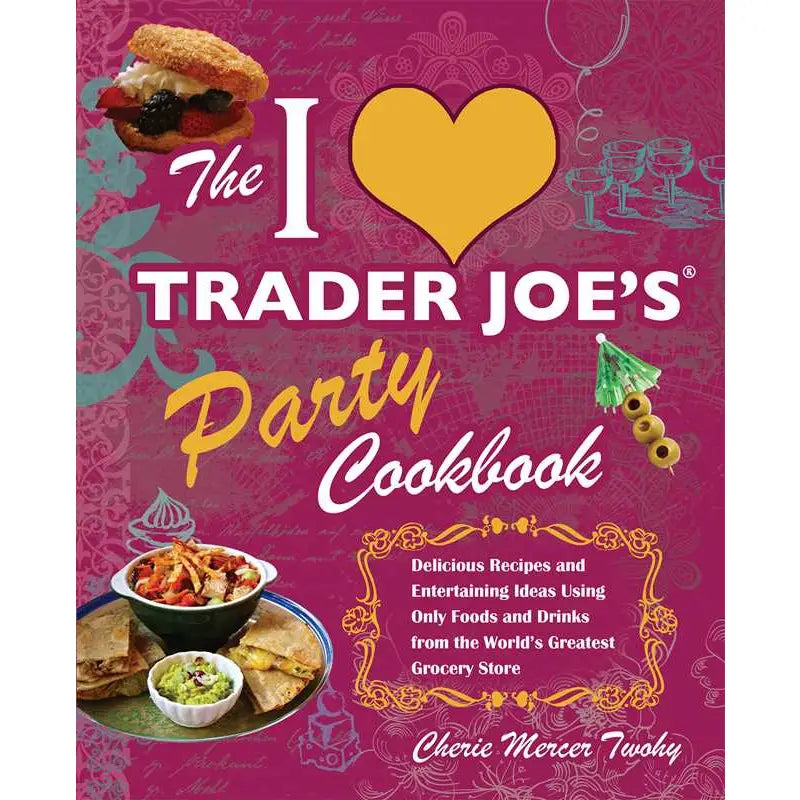 I Love Trader Joe's: Party Cookbook