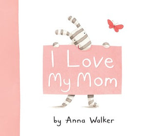 I love My Mom by Anna Walker