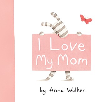 I love My Mom by Anna Walker