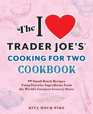 I Love Trader Joe's: Cooking for Two Cookbook