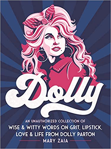 Dolly: An Unauthorized Collection of Wise & Witty Words on Grit, Lipstick, Love & Life from Dolly Parton