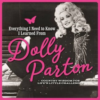 EVERYTHING I NEED TO KNOW I LEARNED FROM DOLLY PARTON